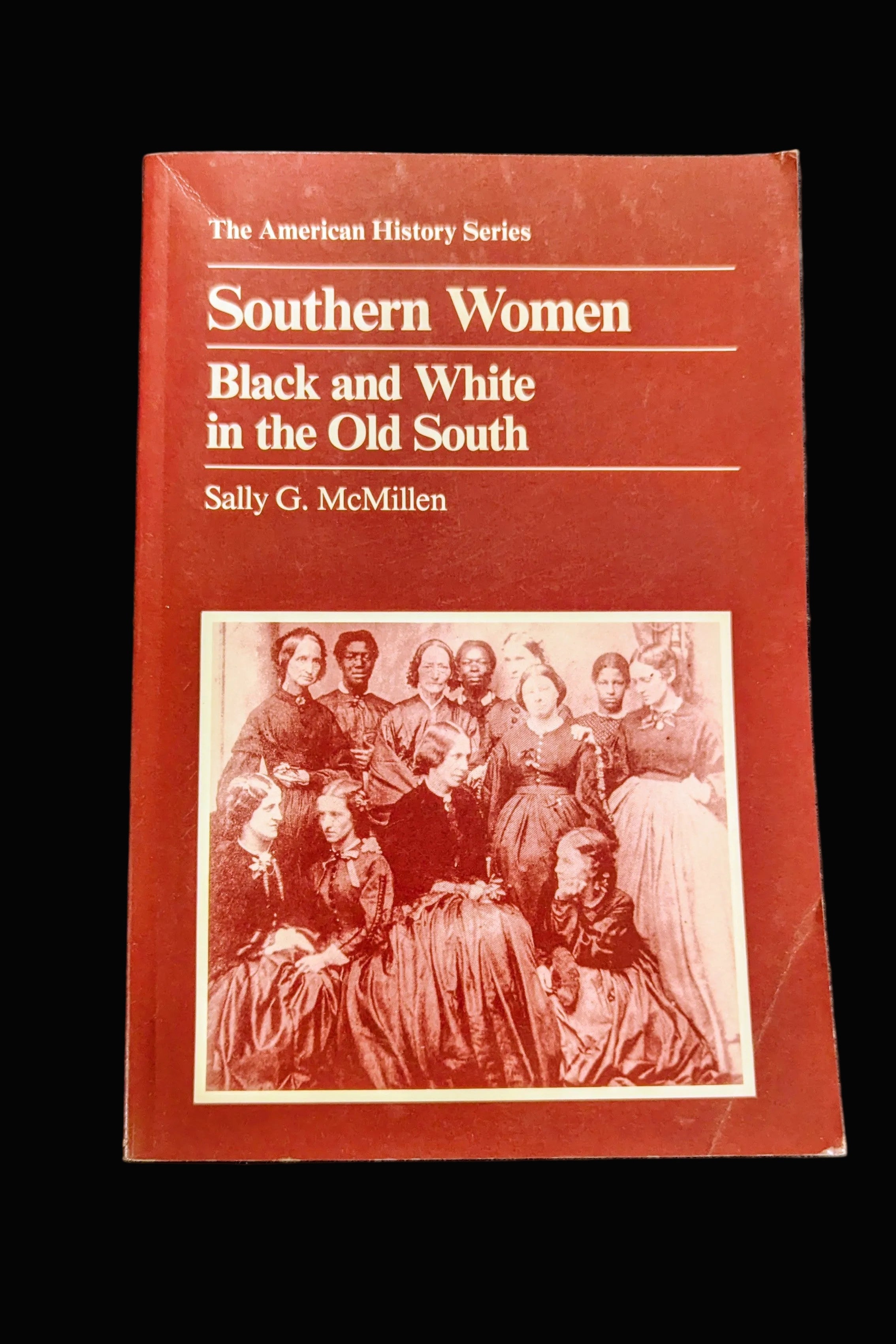 Southern Women: Black and White in the Old South" by Sally G. McMillen (Vintage 1992 Edition)